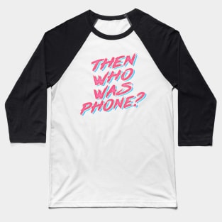 Then Who Was Phone? Baseball T-Shirt